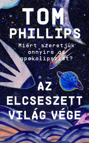 Tom Phillips: Az elcseszett világ vége - Miért szeretjük annyira az apokalipszist? e-Könyv