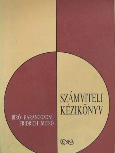 Fridrich Péter - Dr. Bíró Tibor - Mitró Magdolna: Számviteli kézikönyv VÁLLALATOK, VÁLLALKOZÁSOK KETTŐS KÖNYVVITELE antikvár