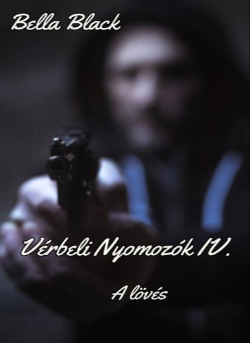 Bella Black: Vérbeli nyomozók IV.  A lövés e-Könyv