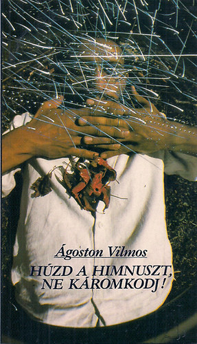 Ágoston Vilmos: Húzd a Himnuszt, ne káromkodj! antikvár