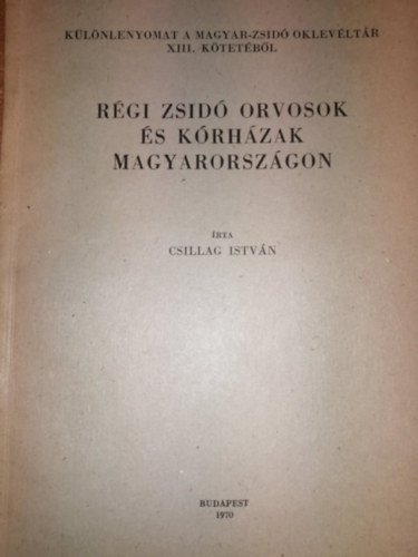 Csillag István: Régi zsidó orvosok és kórházak Magyarországon antikvár