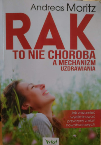 Andreas Moritz: Rak to nie choroba, a mechanizm uzdrawiania antikvár