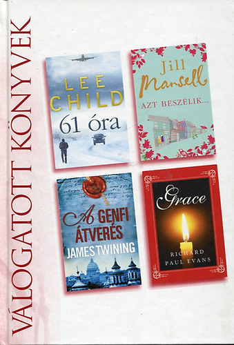 Lee Child - Jill Mansell - James Twining - Richard Paul Evans: 61 óra - Azt beszélik - A genfi átverés - Grace - Reader's Digest Válogatott Könyvek antikvár