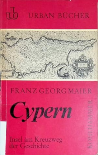 Franz Georg Maier: Cypern: Insel am Kreuzweg der Geschichte antikvár