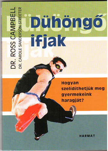 Dr. Ross Campbell, Dr. Carole Sanderson Streeter: Dühöngő ifjak - Hogyan szelídíthetjük meg gyermekeink haragját? antikvár