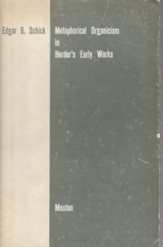 Metaphorical organicism in Herder's early works (Metaforikus organizmus Herder korai műveiben - Angol nyelvű) antikvár