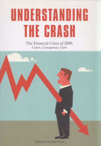 Understanding the Crash -  The Financial Crisis of 2008: Causes, Consequences, Cures antikvár
