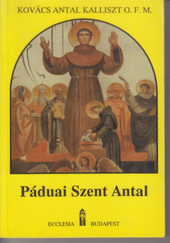 Kovács Antal Kalliszt O.F.M.: Páduai Szent Antal (élete, tanítása) antikvár