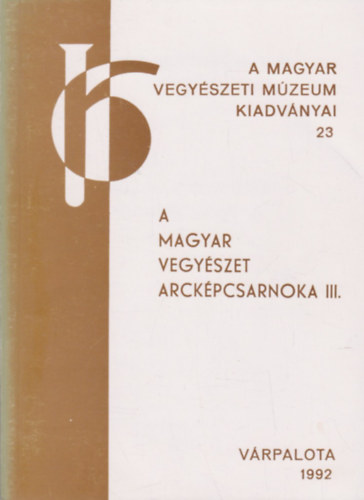 Dr. Kovács Gy. István (szerk.): A magyar vegyészet arcképcsarnoka III. (A Magyar Vegyészeti Múzeum kiadványai 23) antikvár