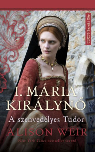 I. Mária királynő – Alison Weir