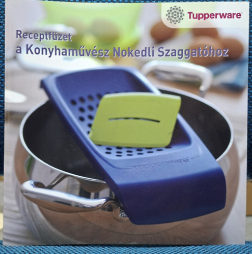 Tupperware - Receptfüzet a Konyhaművész Nokedli Szaggatóhoz antikvár