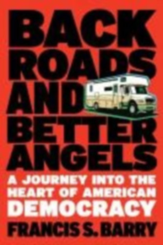 Barry, Francis S: Back Roads and Better Angels idegen