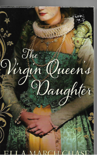 Ella March Chase: The Virgin Queen's Daughter antikvár
