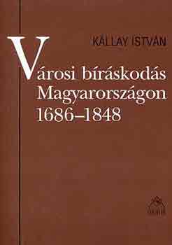 Kállay István: Városi bíráskodás Magyarországon 1686-1848 antikvár