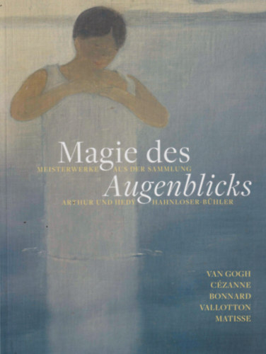 Christian Philipsen (szerk.): Magie des Augenblicks- Meisterwerke aus der sammlung Arthur und Hedy Hahnloser- Bühler antikvár