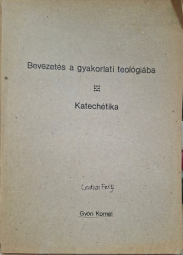 Győri Kornél: Bevezetés a gyakorlati teológiába - Katechétika antikvár