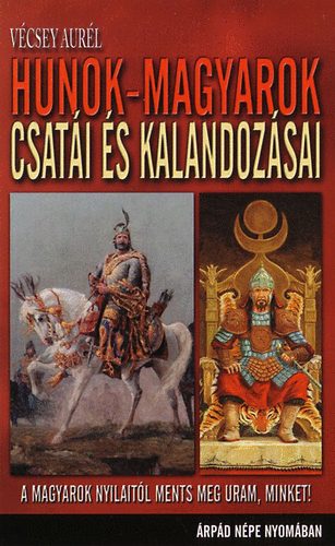 Vécsey Aurél: Hunok-magyarok csatái és kalandozásai - Árpád népe nyomában antikvár