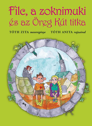 Tóth Zita: Filc, a zoknimuki és az Öreg Kút titka antikvár