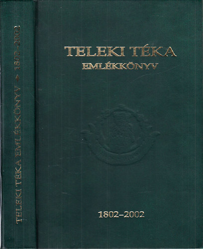 Deé Nagy Anikó; Sebestyén-Spielmann Mihály; Vakarcs Szilárd: Emlékkönyv a Teleki Téka alapításának 200. évfordulójára 1802-2002 antikvár