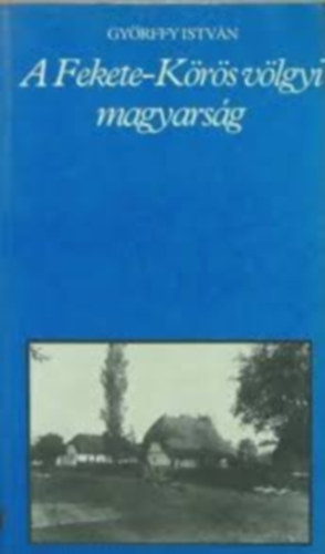 Györffy István: A Fekete-Körös völgyi magyarság (Teljes kiadás) antikvár