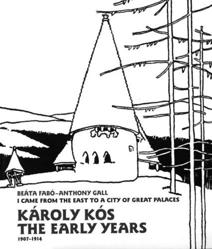 Fabó Beáta; Anthony Gall: Károly Kós. The early years (1907-1914) könyv