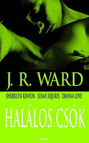 J. R. Ward, Sherrilyn Kenyon, S. Squires, D. Love: Halálos csók könyv