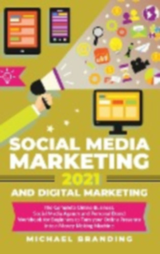 Branding, Michael: Social Media Marketing 2021 and Digital Marketing idegen