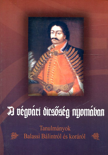A végvári dicsőség nyomában (Tanulmányok Balassi Bálintról és koráról) antikvár