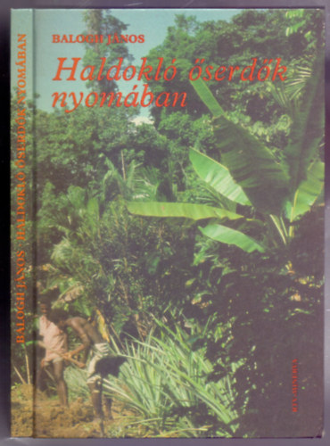Balogh János: Haldokló őserdők nyomában (A szerző fotóival) antikvár