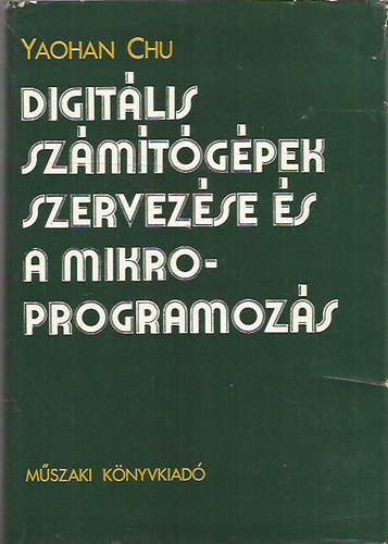 Yaohan Chu: Digitális számítógépek szervezése és a mikroprogramozás antikvár