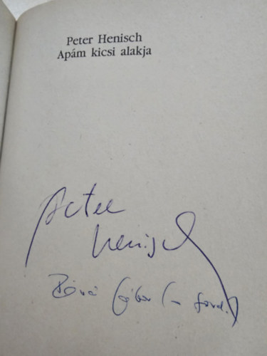 Révai Gábor ford., Peter Henisch: Apám kicsi alakja - Dedikálta a szerző és a fordító! - Dedikált antikvár