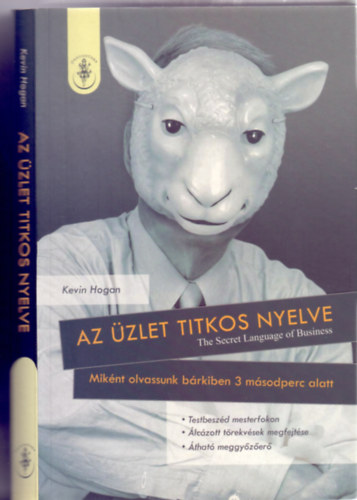 Kevin Hogan: Az üzlet titkos nyelve - Miként olvassunk bárkiben 3 másodperc alatt antikvár
