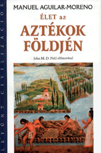 Manuel Aguilar-Moreno: Élet az aztékok földjén antikvár