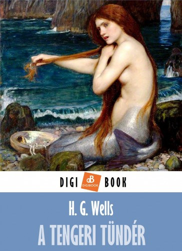 H. G. Wells: A tengeri tündér e-Könyv