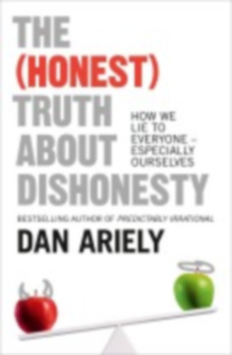 Ariely, Dan: The (Honest) Truth About Dishonesty idegen
