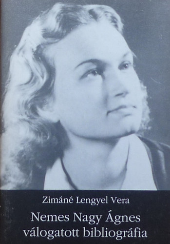 Zimáné Lengyel Vera: Nemes Nagy Ágnes válogatott bibliográfia antikvár