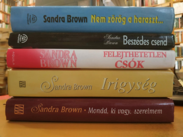 Brown Sandra: 5 db Sandra Brown: Beszédes csend + Felejthetetlen csók + Irigység + Nem zörög a haraszt... + Mondd, ki vagy, szerelmem antikvár