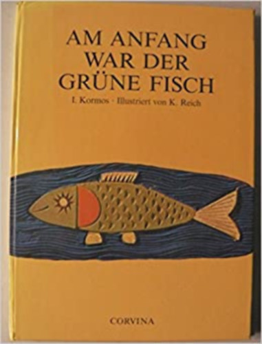 Kormos István, Reich Károly (rajzolta): Am anfang war der grüne fisch - (A pöttyös zöld lovacska bátyja német nyelven) antikvár
