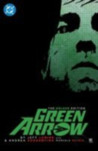 Lemire, Jeff: Green Arrow by Jeff Lemire and Andrea Sorrentino: The Deluxe Edition (New Edition) idegen