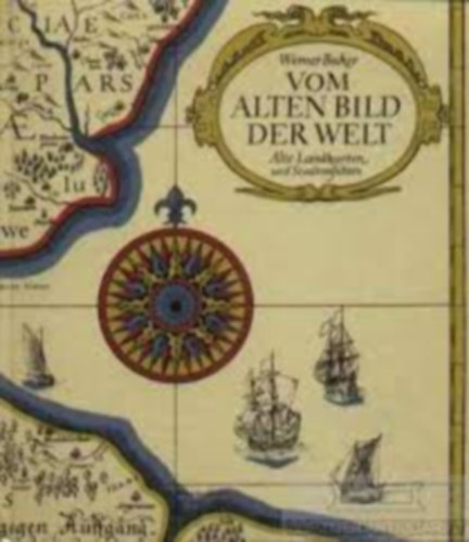Wermer Becker: Vom Alten Bild der Welt antikvár