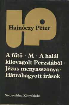 Hajnóczy Péter: A fűtő-M-A halál kilovagolt Perzsiából-Jézus menyasszonya-Hátrahagyott antikvár