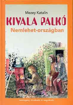 Mezey Katalin: Kivala Palkó Nemlehet-országban antikvár