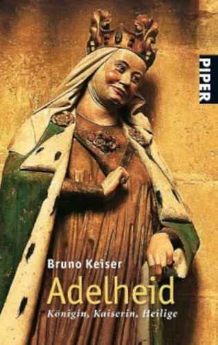 Bruno Keiser: Adelheid: Königin, Kaiserin, Heilige antikvár