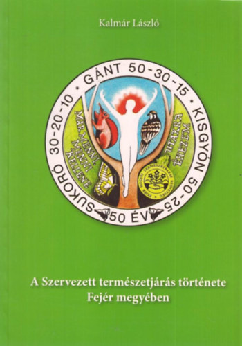 Kalmár László: A szervezett természetjárás története Fejér megyében antikvár