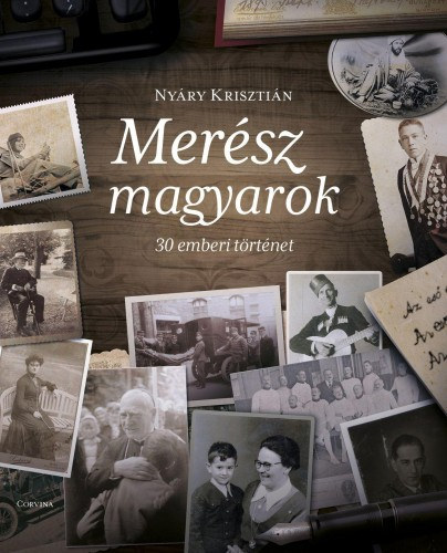 Nyáry Krisztián: Merész magyarok - 30 emberi történet e-Könyv