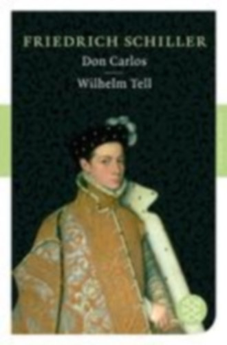 Schiller, Friedrich: Don Carlos / Wilhelm Tell idegen