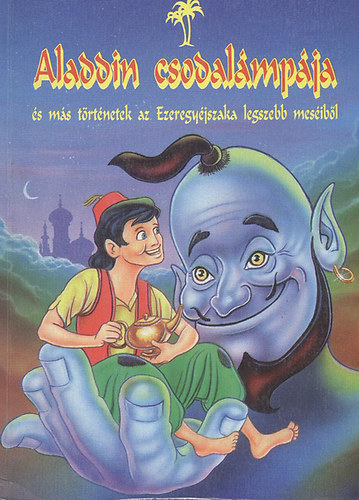 Aladdin csodalámpája és más történetek az Ezeregyéjszaka legszebb meséiből antikvár