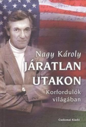 Nagy Károly: Járatlan utakon - korfordulók világában antikvár