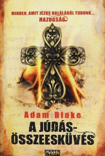 Adam Blake: A ​Júdás-összeesküvés - Minden, amit Jézus haláláról tudunk... hazugság (The Dead Sea Deception) - Carta Light sorozat antikvár