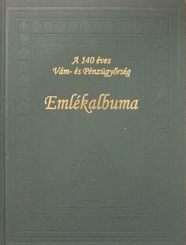Balaska Andrea - Kiss Attila (szerk.): A 140 éves Vám- és Pénzügyőrség Emlékalbuma - CD-vel antikvár
